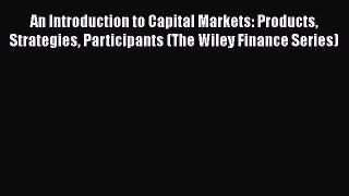 Download An Introduction to Capital Markets: Products Strategies Participants (The Wiley Finance