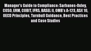 Download Manager's Guide to Compliance: Sarbanes-Oxley COSO ERM COBIT IFRS BASEL II OMB's A-123