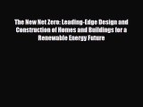 PDF Download The New Net Zero: Leading-Edge Design and Construction of Homes and Buildings