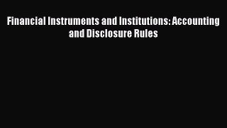 Download Financial Instruments and Institutions: Accounting and Disclosure Rules PDF Free
