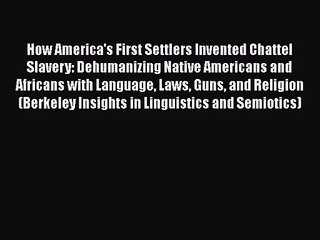 [PDF Download] How America's First Settlers Invented Chattel Slavery: Dehumanizing Native Americans