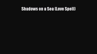 [PDF Download] Shadows on a Sea (Love Spell) [PDF] Online