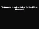 [PDF Download] The Armenian Gospels of Gladzor: The Life of Christ Illuminated [Read] Online
