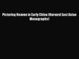 [PDF Download] Picturing Heaven in Early China (Harvard East Asian Monographs) [PDF] Full Ebook