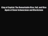 Download King of Capital: The Remarkable Rise Fall and Rise Again of Steve Schwarzman and Blackstone