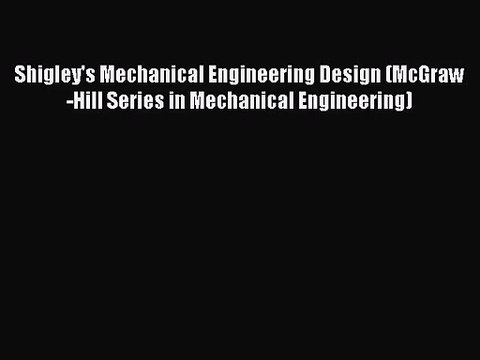 [PDF Download] Shigley's Mechanical Engineering Design (McGraw-Hill Series in Mechanical Engineering)