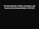 Read The Great Disorder: Politics Economics and Society in the German Inflation 1914-1924 Ebook