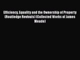 Read Efficiency Equality and the Ownership of Property (Routledge Revivals) (Collected Works