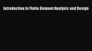 [PDF Download] Introduction to Finite Element Analysis and Design [Download] Online