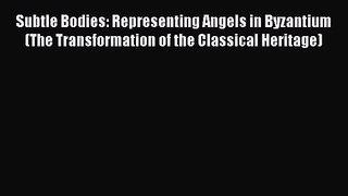 [PDF Download] Subtle Bodies: Representing Angels in Byzantium (The Transformation of the Classical