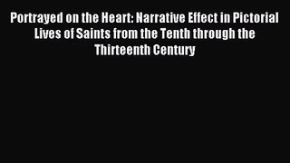 [PDF Download] Portrayed on the Heart: Narrative Effect in Pictorial Lives of Saints from the