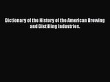 Read Dictionary of the History of the American Brewing and Distilling Industries. Ebook Free