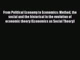 Read From Political Economy to Economics: Method the social and the historical in the evolution