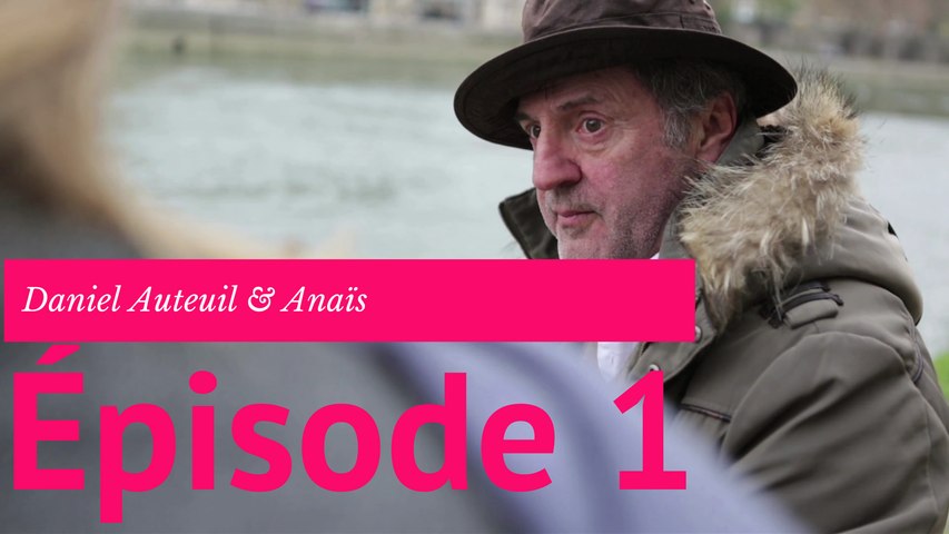 Daniel Auteuil & Anais - Episode 1