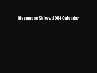 [PDF Download] Masamune Shirow 2004 Calendar [Read] Full Ebook