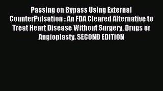 [PDF Download] Passing on Bypass Using External CounterPulsation : An FDA Cleared Alternative