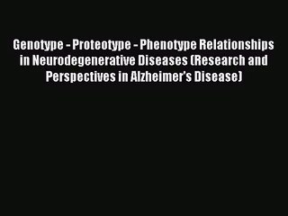 [PDF Download] Genotype - Proteotype - Phenotype Relationships in Neurodegenerative Diseases