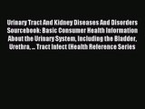 [PDF Download] Urinary Tract And Kidney Diseases And Disorders Sourcebook: Basic Consumer Health