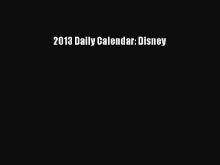 [PDF Download] 2013 Daily Calendar: Disney [PDF] Online