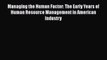 Read Managing the Human Factor: The Early Years of Human Resource Management in American Industry