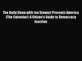[PDF Download] The Daily Show with Jon Stewart Presents America (The Calendar): A Citizen's