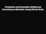 [PDF Download] Prefabulous and Sustainable: Building and Customizing an Affordable Energy-Efficient