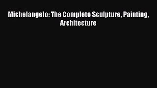 [PDF Download] Michelangelo: The Complete Sculpture Painting Architecture [Read] Online