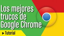 Los mejores trucos de Google Chrome