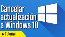 Cancelar actualización a Windows 10