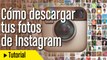 Cómo descargar todas tus fotos de Instagram