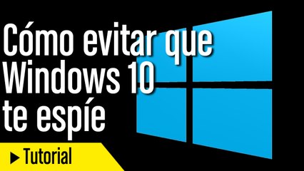 Truco como evitar que Windows te espie