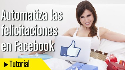 Cómo felicitar cumpleaños en Facebook automaticamente