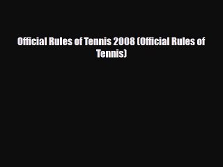 [PDF Download] Official Rules of Tennis 2008 (Official Rules of Tennis) [PDF] Full Ebook