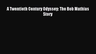 [PDF Download] A Twentieth Century Odyssey: The Bob Mathias Story [Read] Online