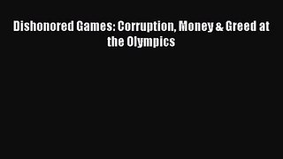[PDF Download] Dishonored Games: Corruption Money & Greed at the Olympics [Read] Online