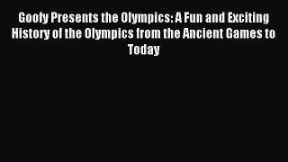 [PDF Download] Goofy Presents the Olympics: A Fun and Exciting History of the Olympics from