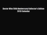 [PDF Download] Doctor Who 50th Anniversary Collector’s Edition 2013 Calendar [Download] Online