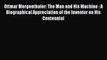 Read Ottmar Mergenthaler: The Man and His Machine : A Biographical Appreciation of the Inventor