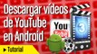 Descargar videos de youtube en android