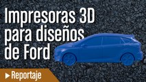 Impresión 3D para prototipos de Ford