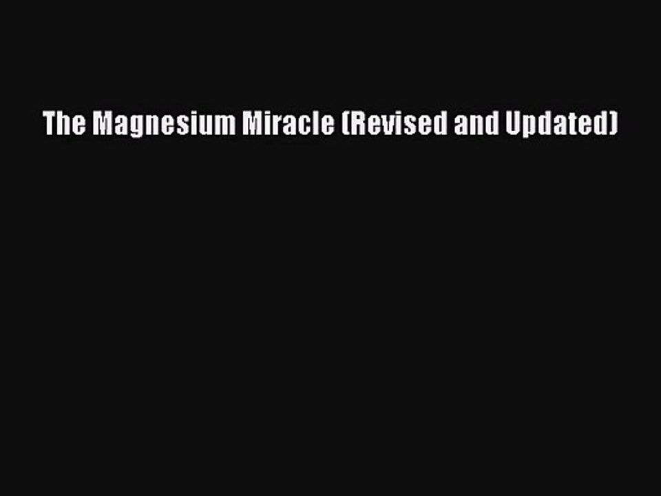 [PDF Download] The Magnesium Miracle (Revised and Updated) [PDF] Online