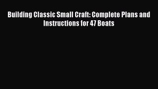 [PDF Download] Building Classic Small Craft: Complete Plans and Instructions for 47 Boats [Download]