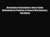 [PDF Download] Biochemical Calculations: How to Solve Mathematical Problems in General Biochemistry