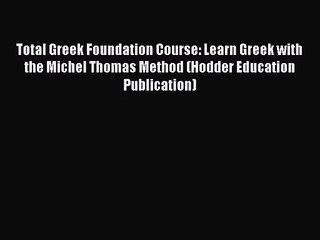 [PDF Download] Total Greek Foundation Course: Learn Greek with the Michel Thomas Method (Hodder