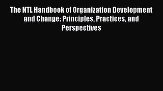 Read The NTL Handbook of Organization Development and Change: Principles Practices and Perspectives