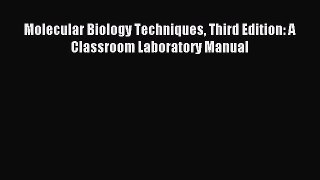 [PDF Download] Molecular Biology Techniques Third Edition: A Classroom Laboratory Manual [Read]
