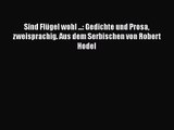 Sind Flügel wohl ...: Gedichte und Prosa zweisprachig. Aus dem Serbischen von Robert Hodel