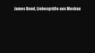 James Bond Liebesgrüße aus Moskau PDF Ebook Download Free Deutsch