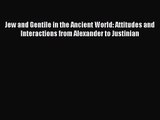 [PDF Download] Jew and Gentile in the Ancient World: Attitudes and Interactions from Alexander