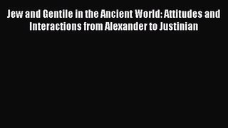 [PDF Download] Jew and Gentile in the Ancient World: Attitudes and Interactions from Alexander